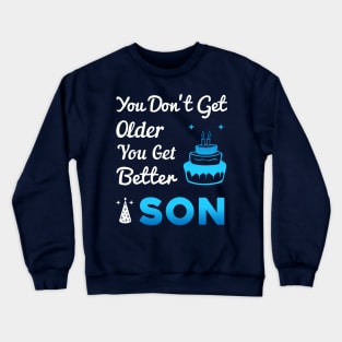 You don't get older, you get better SON Crewneck Sweatshirt